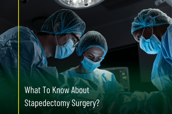 What To Know About Stapedectomy Surgery? - Tarabichi